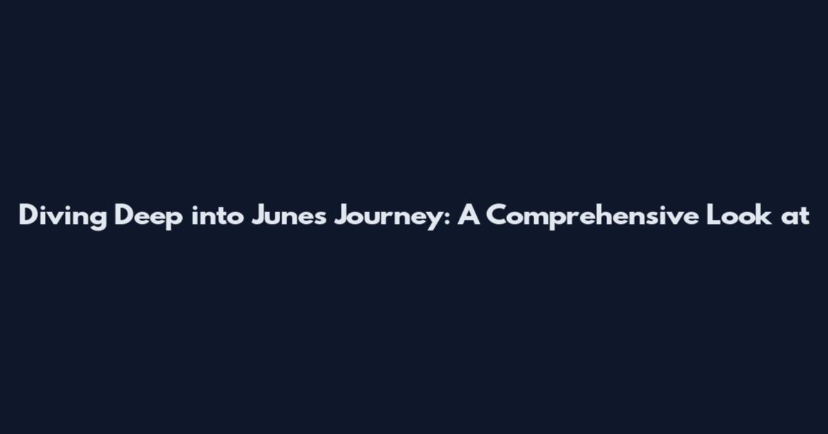 Diving Deep into June's Journey: A Comprehensive Look at