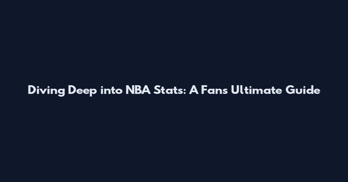 Diving Deep into NBA Stats: A Fan's Ultimate Guide
