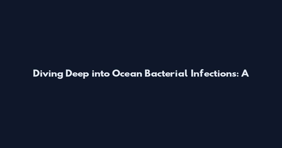 Diving Deep into Ocean Bacterial Infections: A