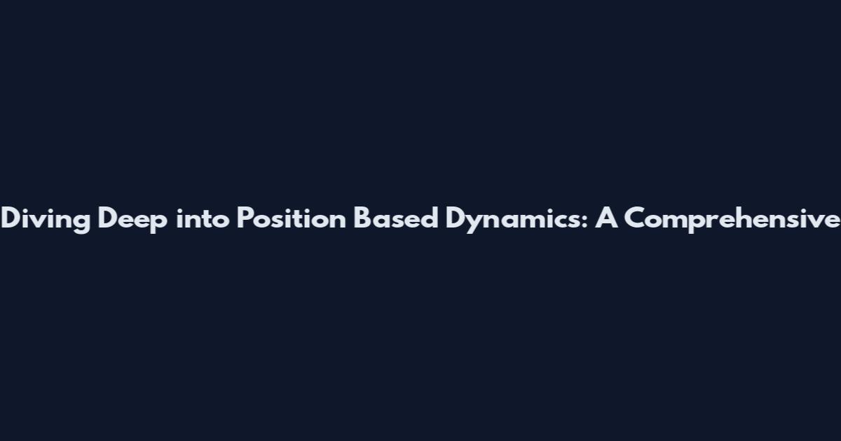Diving Deep into Position Based Dynamics: A Comprehensive