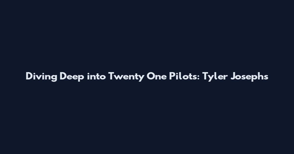 Diving Deep into Twenty One Pilots: Tyler Joseph's