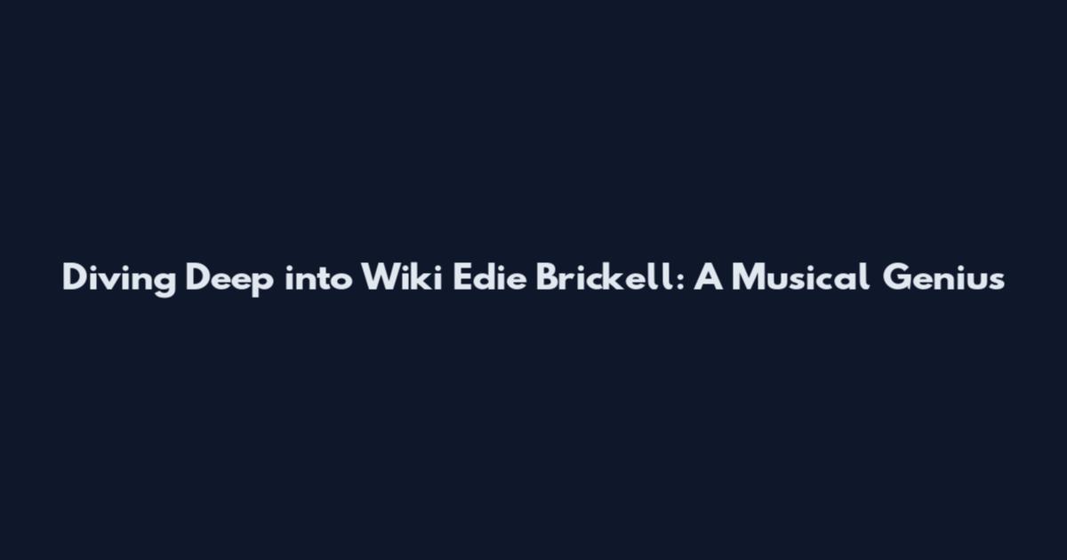 Diving Deep into Wiki Edie Brickell: A Musical Genius