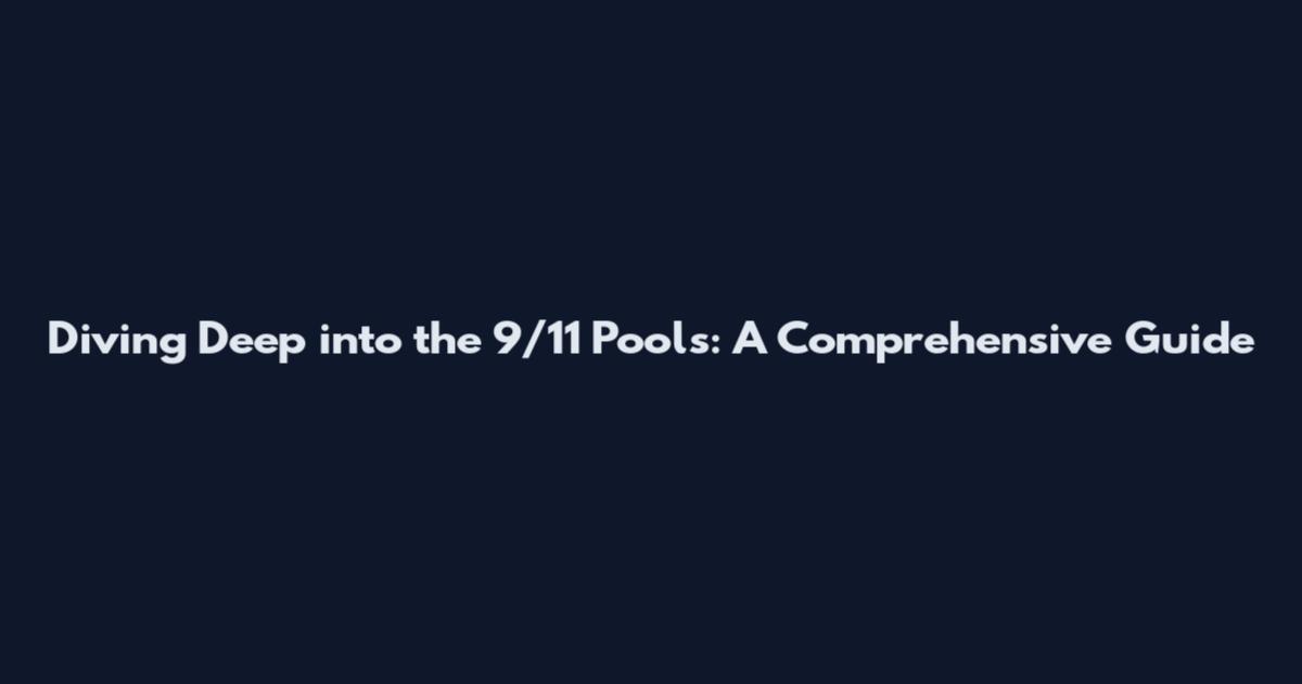 Diving Deep into the 9/11 Pools: A Comprehensive Guide