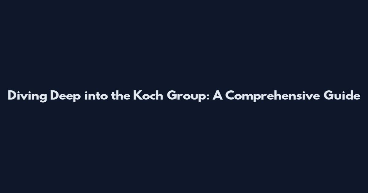 Diving Deep into the Koch Group: A Comprehensive Guide
