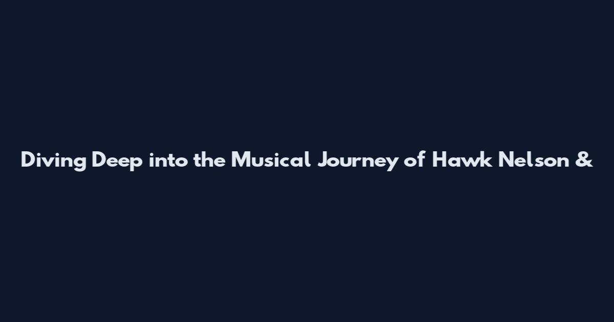 Diving Deep into the Musical Journey of Hawk Nelson &