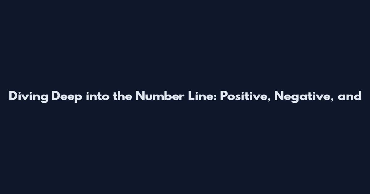 Diving Deep into the Number Line: Positive, Negative, and