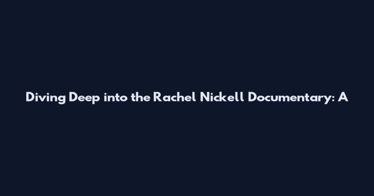 Diving Deep into the Rachel Nickell Documentary: A