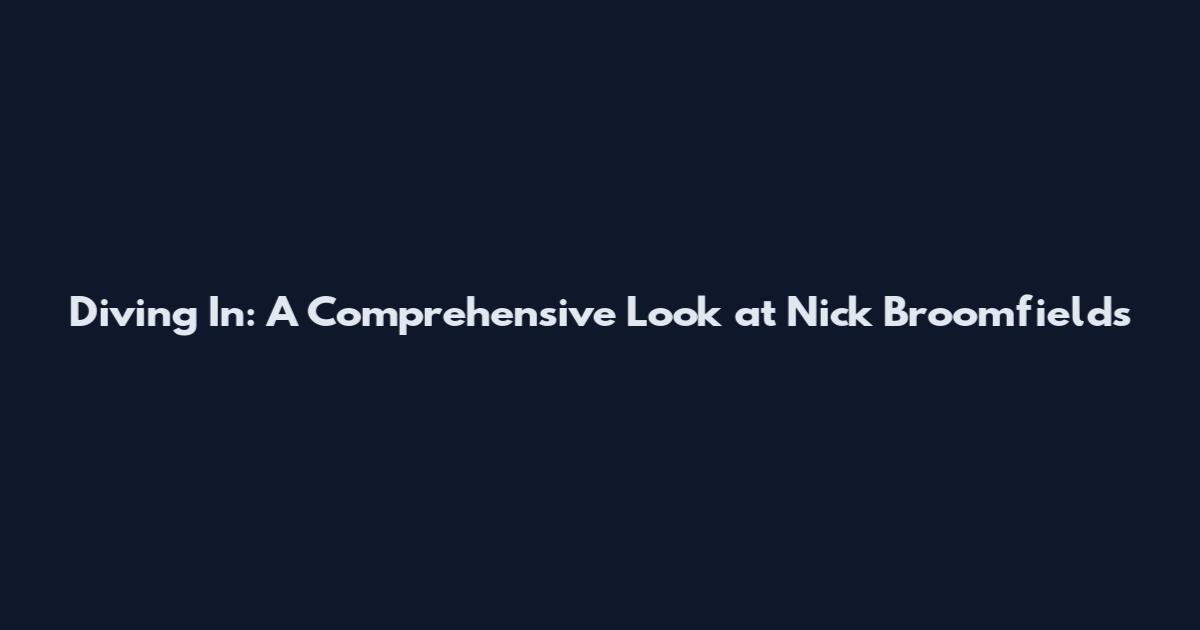 Diving In: A Comprehensive Look at Nick Broomfield's