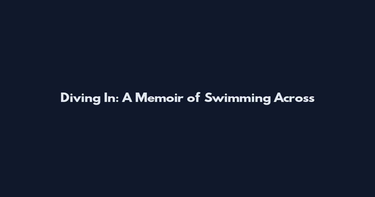 Diving In: A Memoir of Swimming Across
