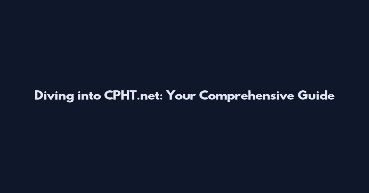 Diving into CPHT.net: Your Comprehensive Guide
