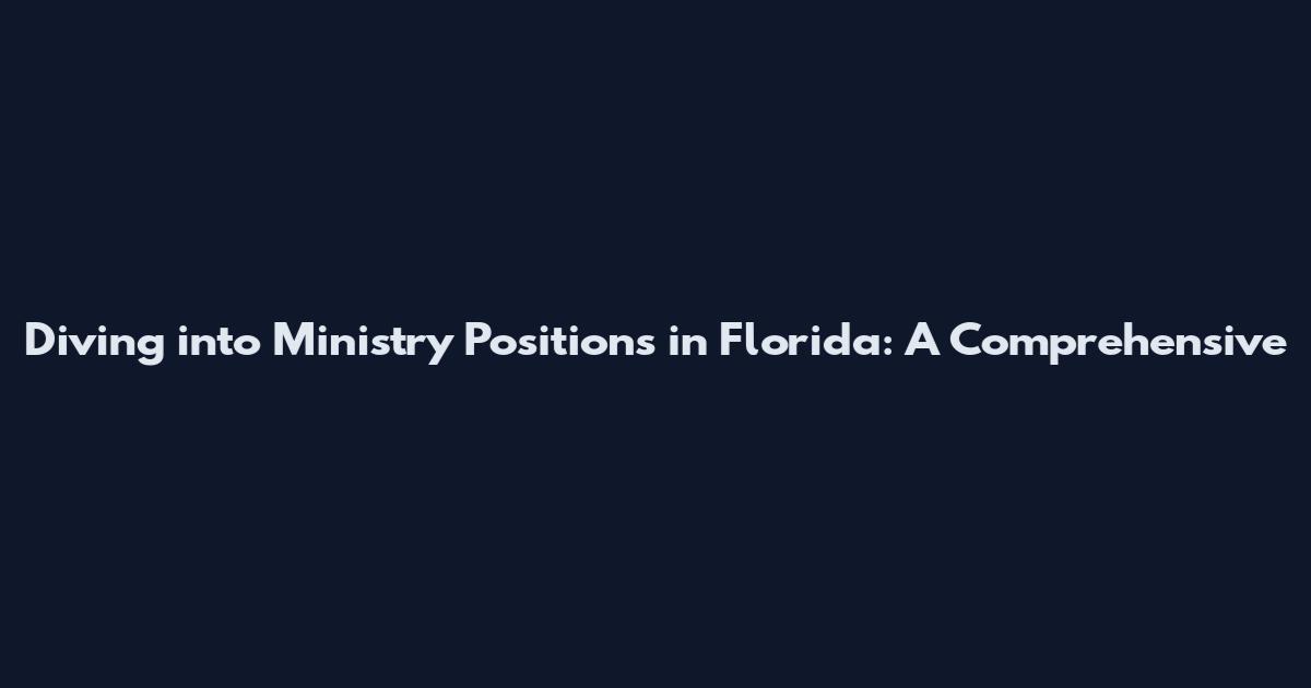 Diving into Ministry Positions in Florida: A Comprehensive