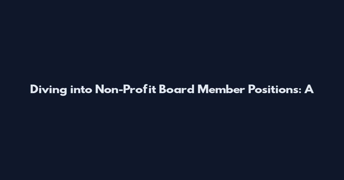 Diving into Non-Profit Board Member Positions: A
