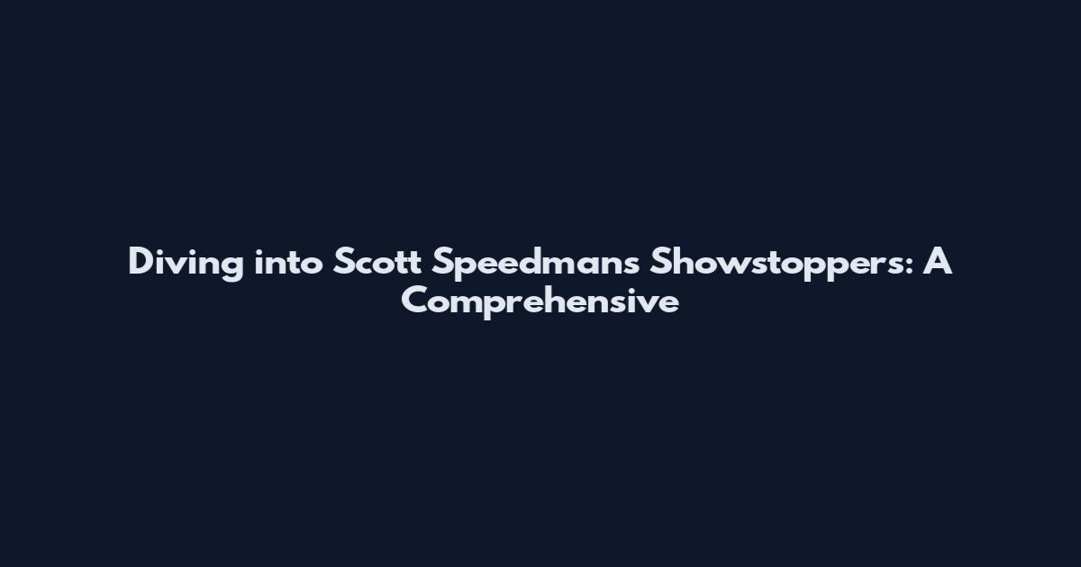Diving into Scott Speedman's Showstoppers: A Comprehensive