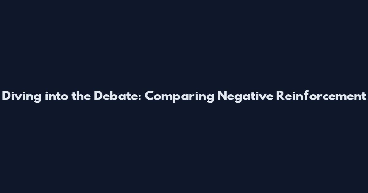 Diving into the Debate: Comparing Negative Reinforcement