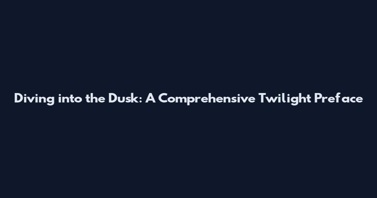 Diving into the Dusk: A Comprehensive Twilight Preface