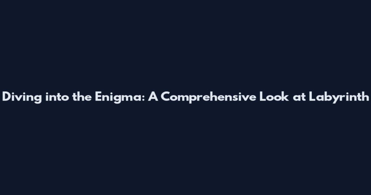Diving into the Enigma: A Comprehensive Look at Labyrinth