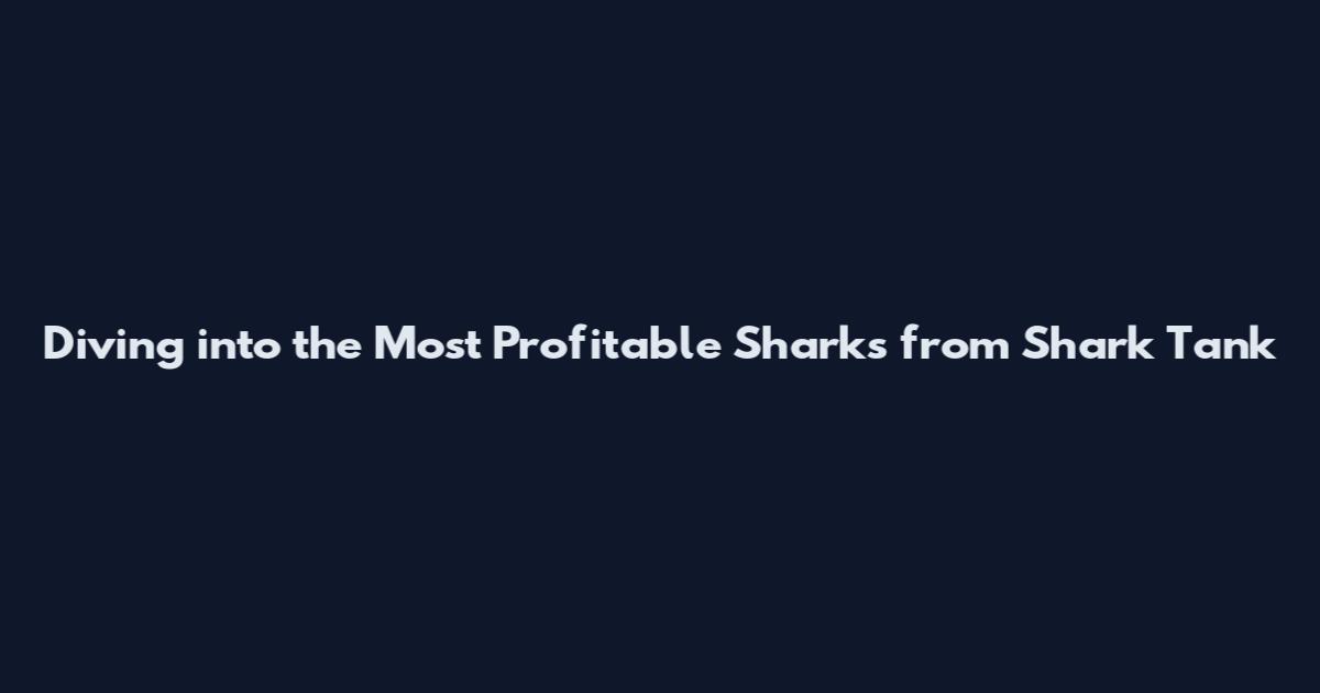 Diving into the Most Profitable Sharks from Shark Tank