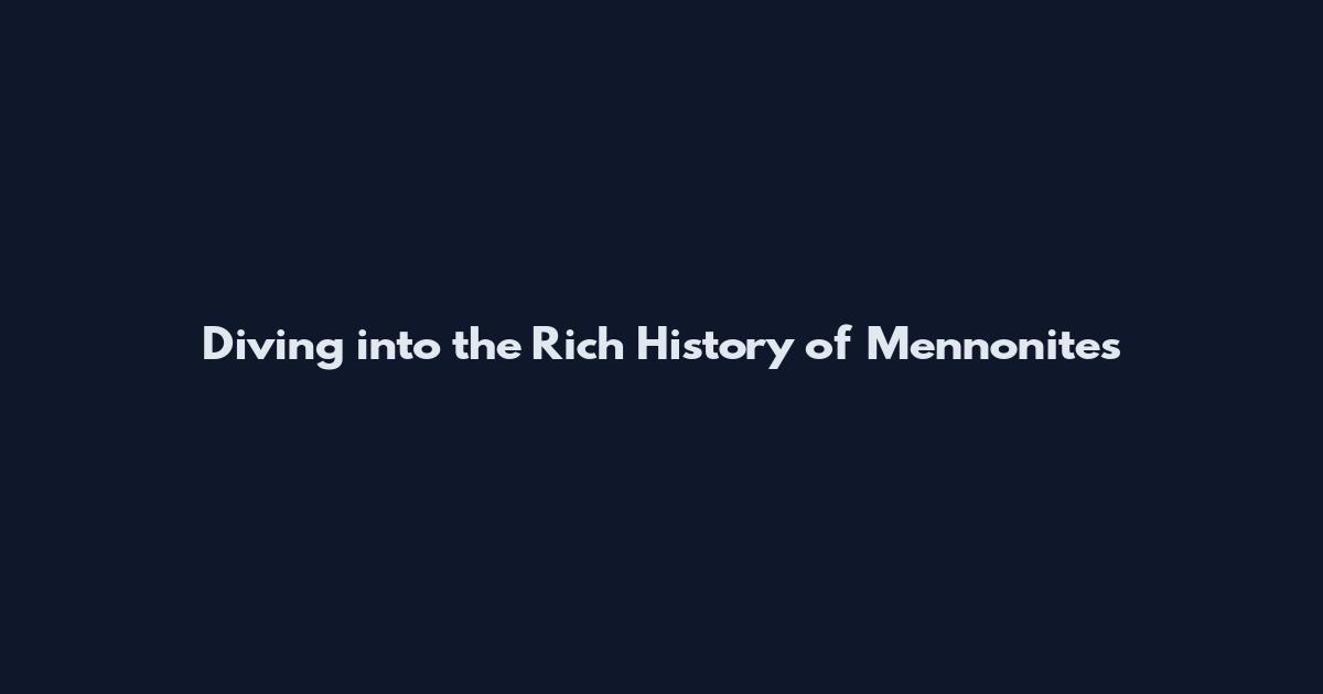 Diving into the Rich History of Mennonites
