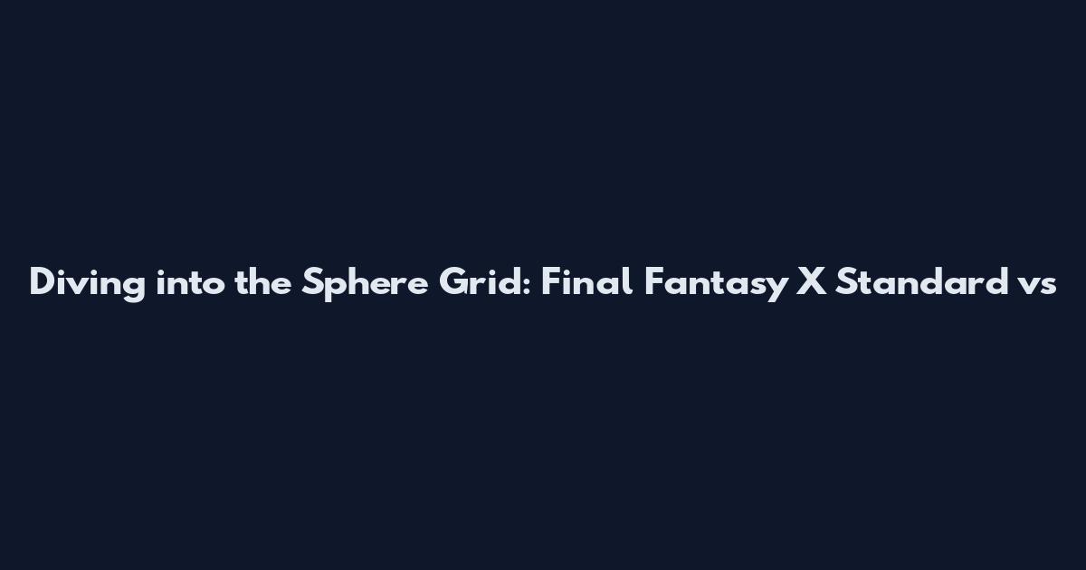 Diving into the Sphere Grid: Final Fantasy X Standard vs