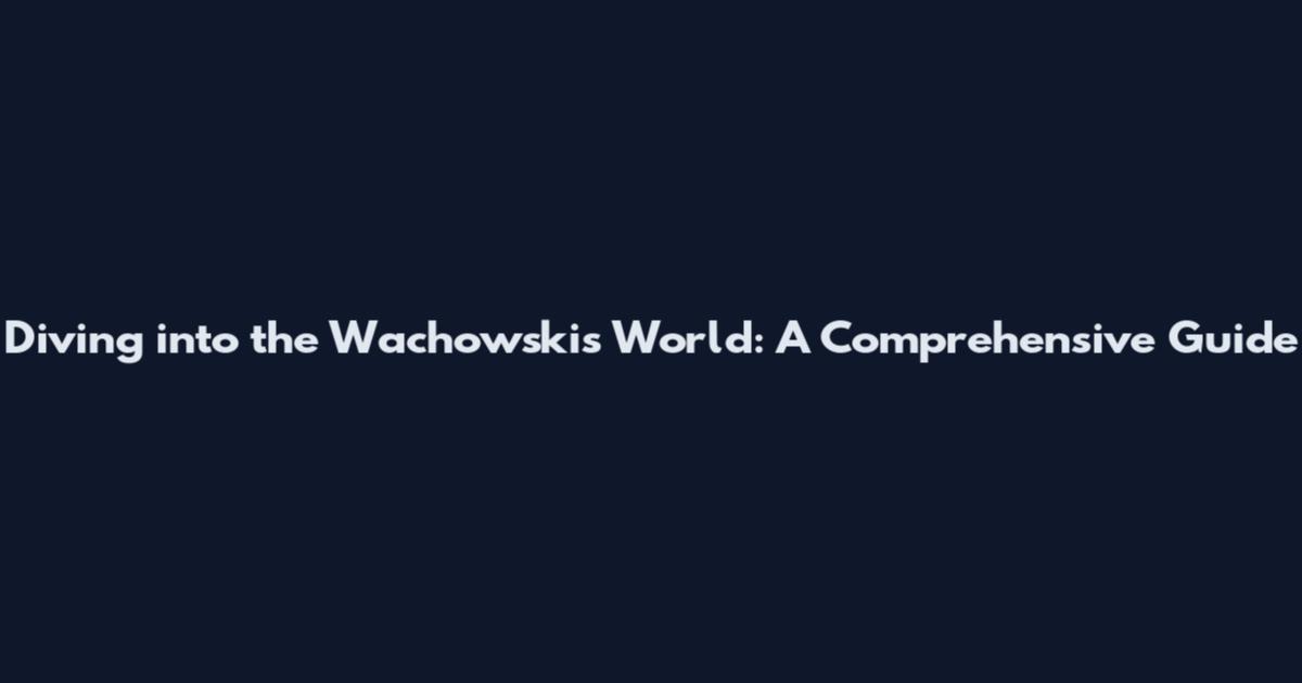 Diving into the Wachowskis' World: A Comprehensive Guide