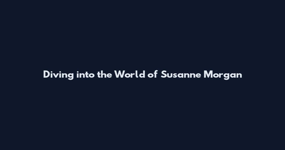 Diving into the World of Susanne Morgan