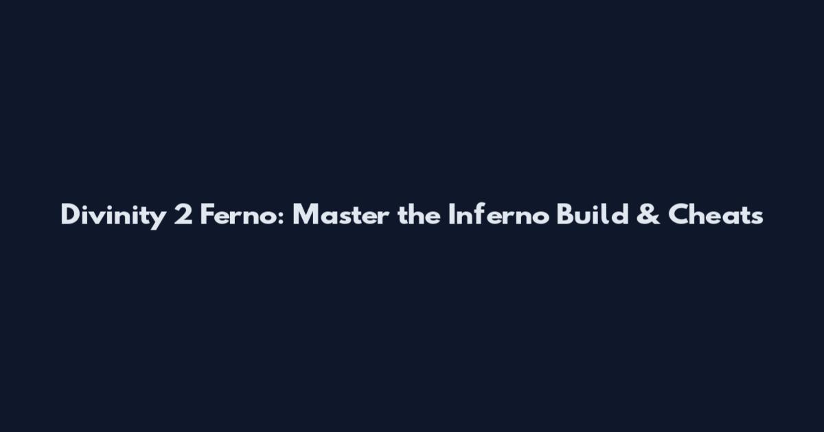 Divinity 2 Ferno: Master the Inferno Build & Cheats