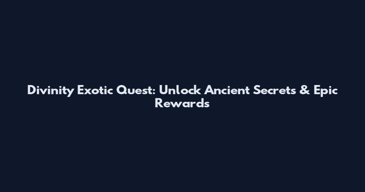 Divinity Exotic Quest: Unlock Ancient Secrets & Epic Rewards