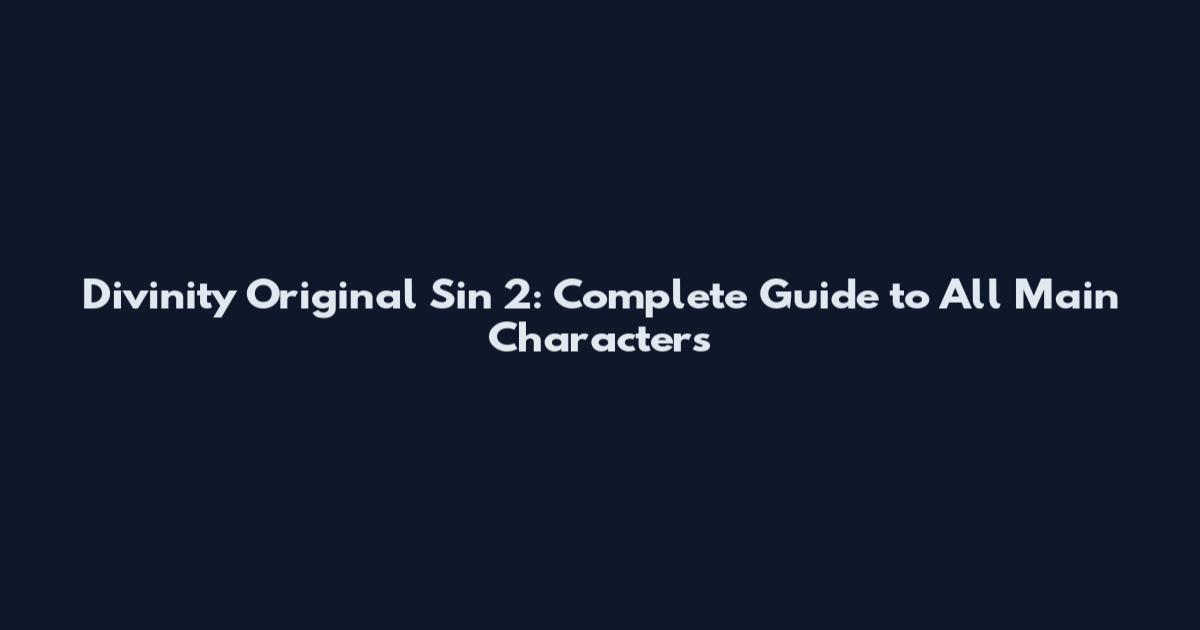 Divinity Original Sin 2: Complete Guide to All Main Characters