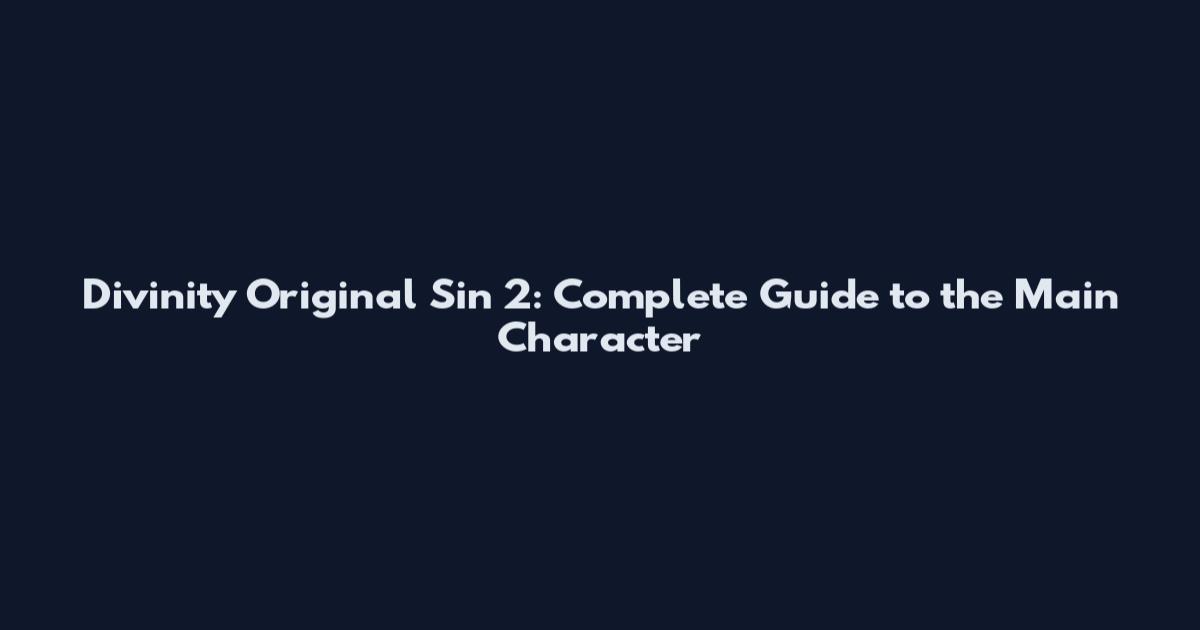 Divinity Original Sin 2: Complete Guide to the Main Character