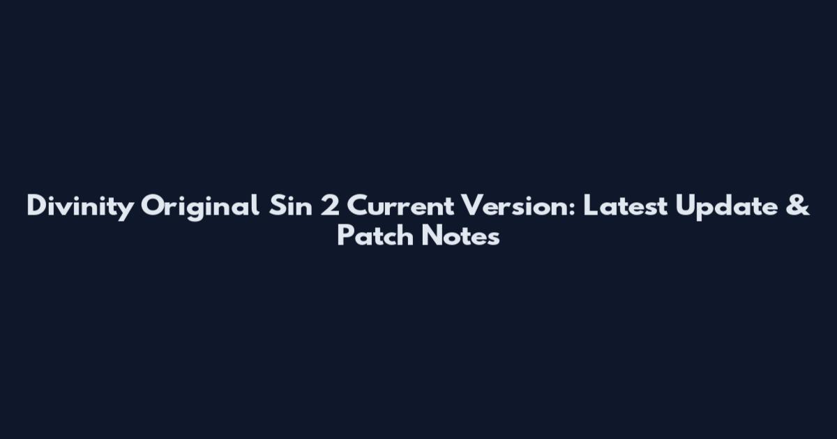 Divinity Original Sin 2 Current Version: Latest Update & Patch Notes