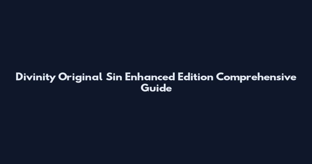 Divinity Original Sin Enhanced Edition Comprehensive Guide