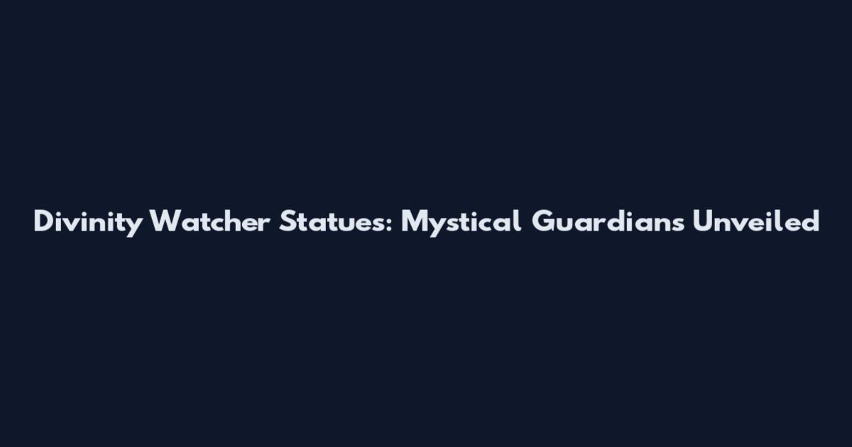 Divinity Watcher Statues: Mystical Guardians Unveiled