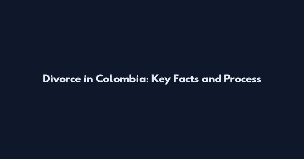 Divorce in Colombia: Key Facts and Process