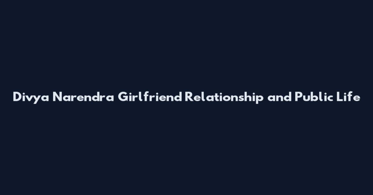 Divya Narendra Girlfriend Relationship and Public Life