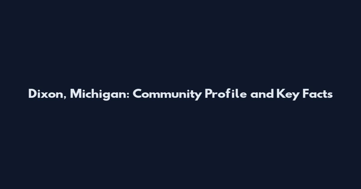Dixon, Michigan: Community Profile and Key Facts