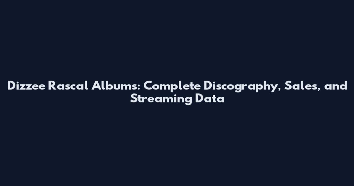 Dizzee Rascal Albums: Complete Discography, Sales, and Streaming Data