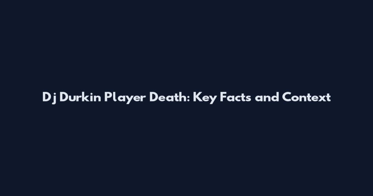 Dj Durkin Player Death: Key Facts and Context