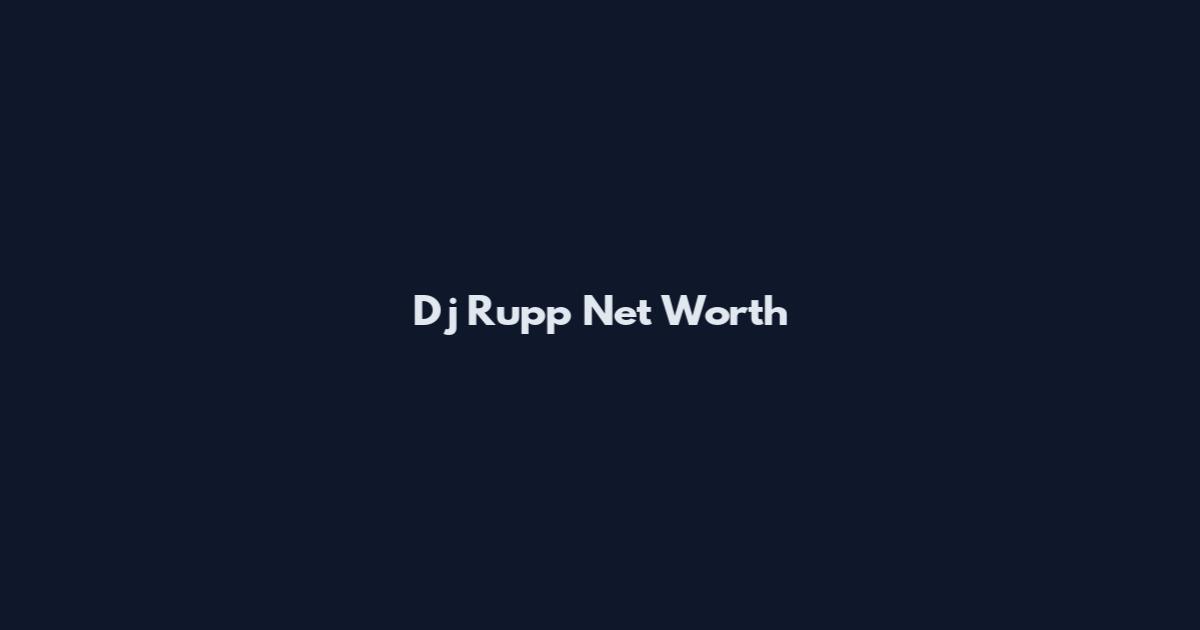 Dj Rupp Net Worth