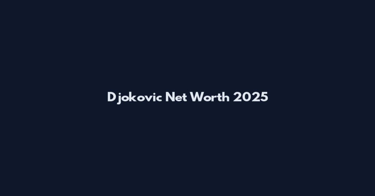 Djokovic Net Worth 2025