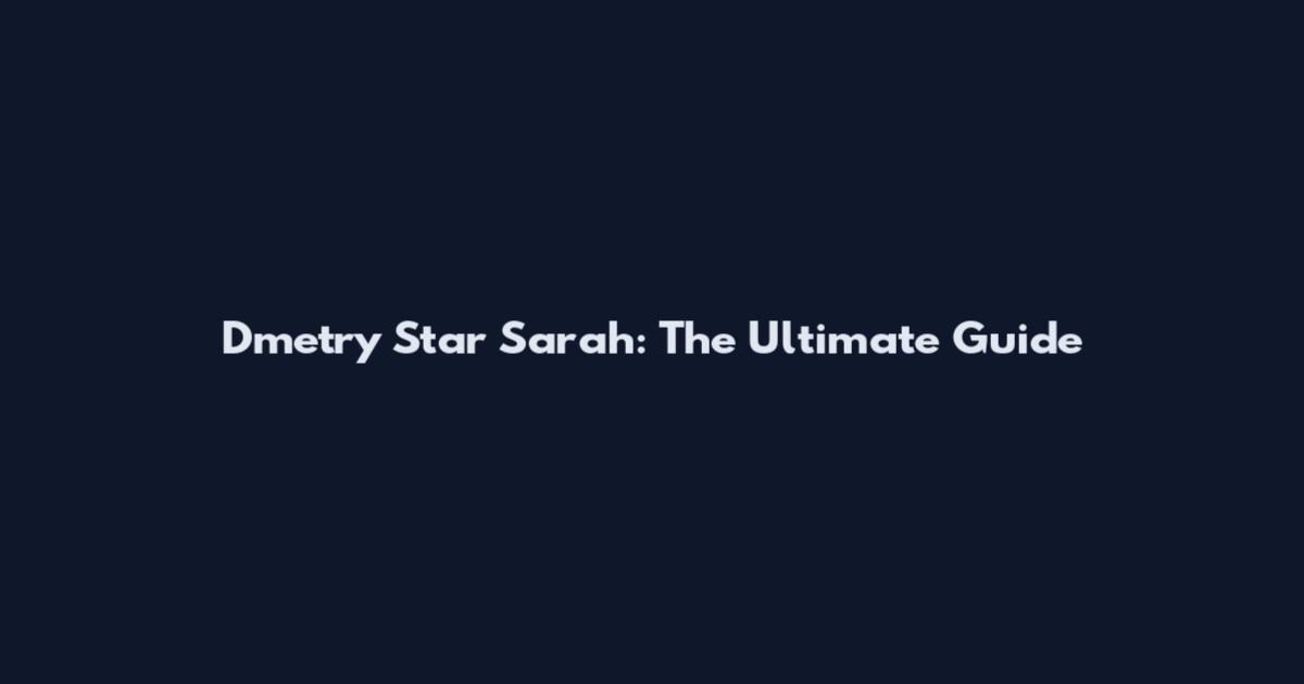 Dmetry Star Sarah: The Ultimate Guide