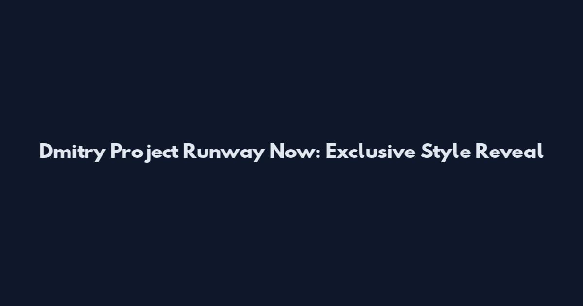 Dmitry Project Runway Now: Exclusive Style Reveal
