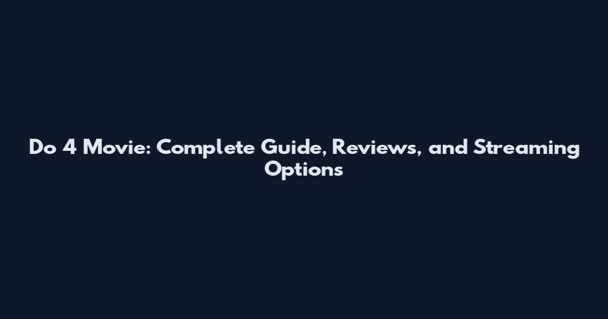 Do 4 Movie: Complete Guide, Reviews, and Streaming Options