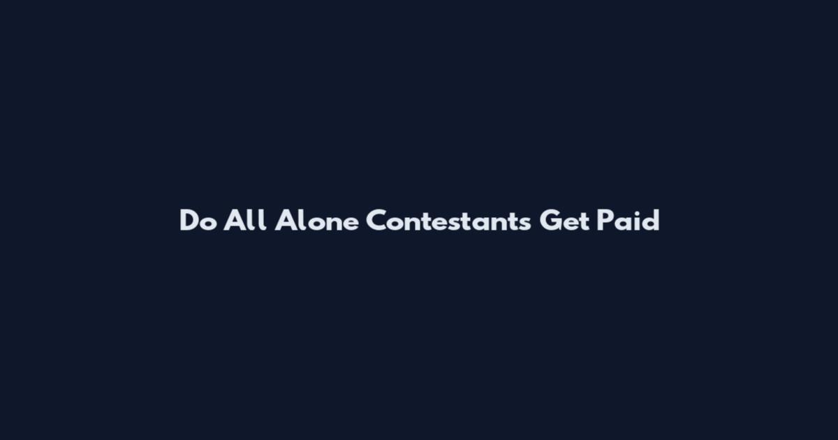 Do All Alone Contestants Get Paid