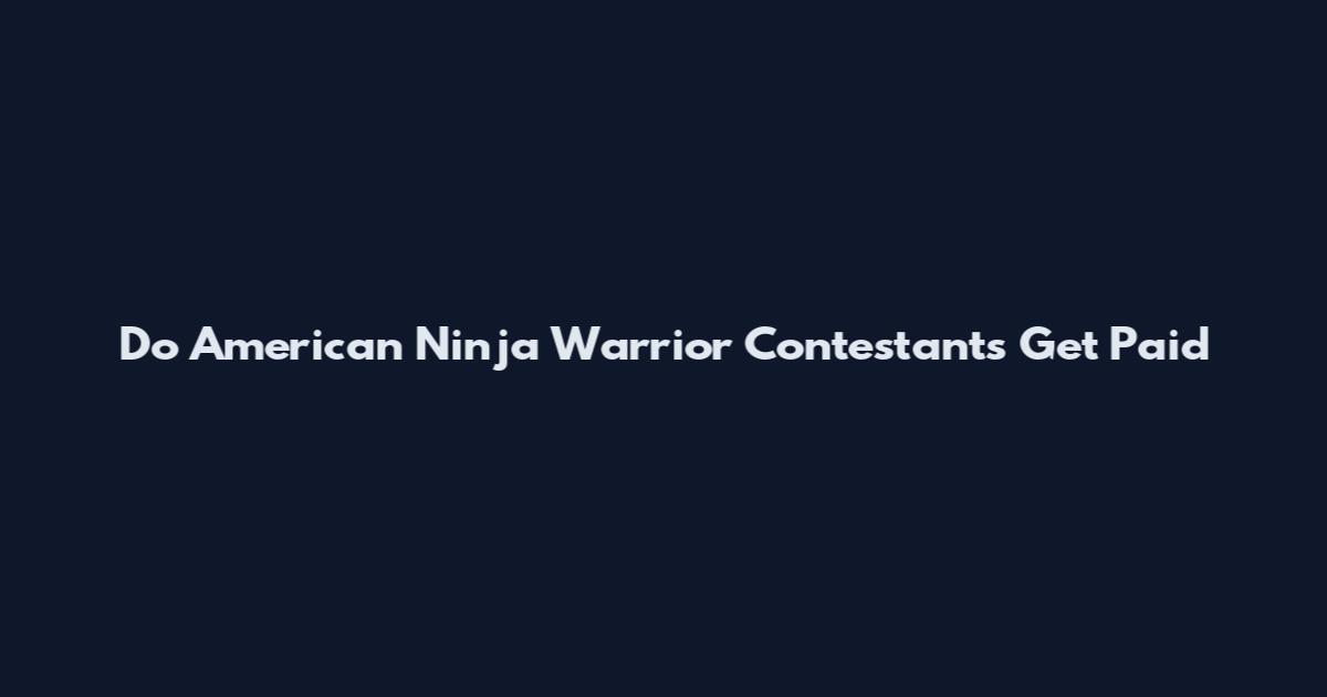 Do American Ninja Warrior Contestants Get Paid