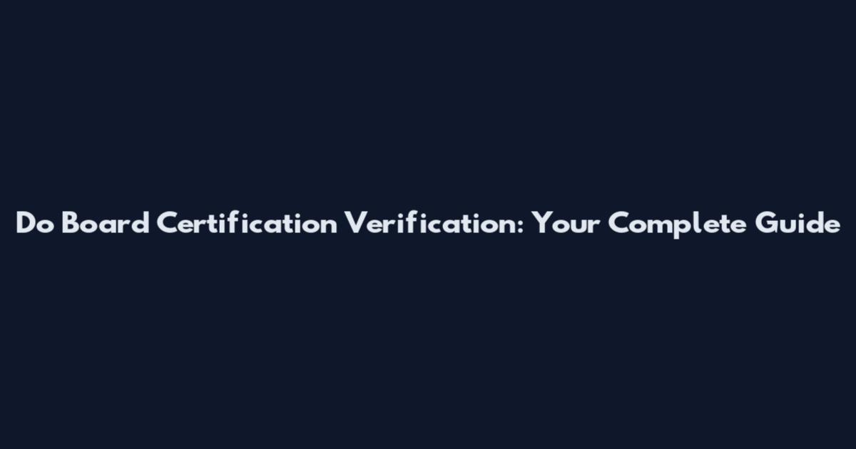Do Board Certification Verification: Your Complete Guide