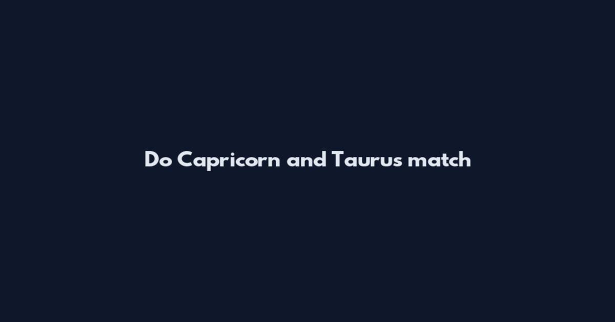 Do Capricorn and Taurus match