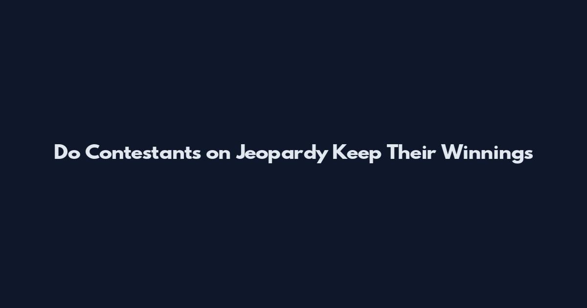 Do Contestants on Jeopardy Keep Their Winnings
