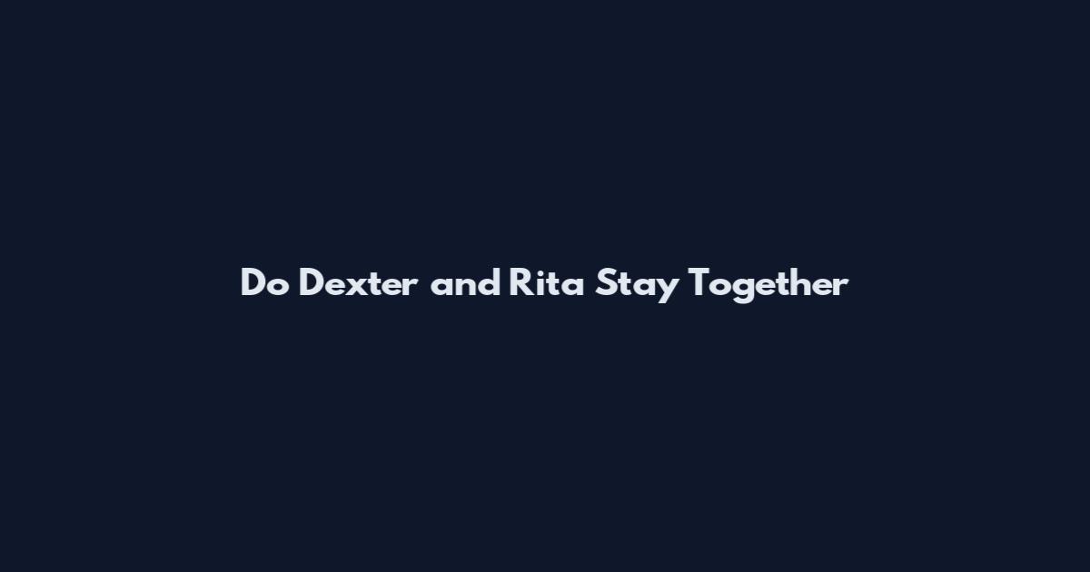 Do Dexter and Rita Stay Together