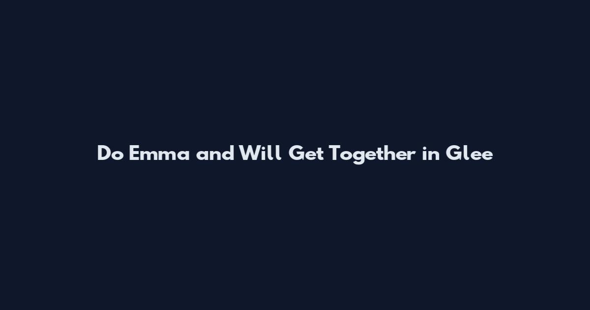Do Emma and Will Get Together in Glee