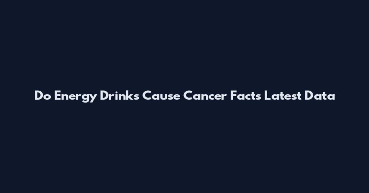 Do Energy Drinks Cause Cancer Facts Latest Data
